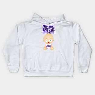 Momma, Don't Let Your Baby Grow Up to Be A Tennis Player Kids Hoodie